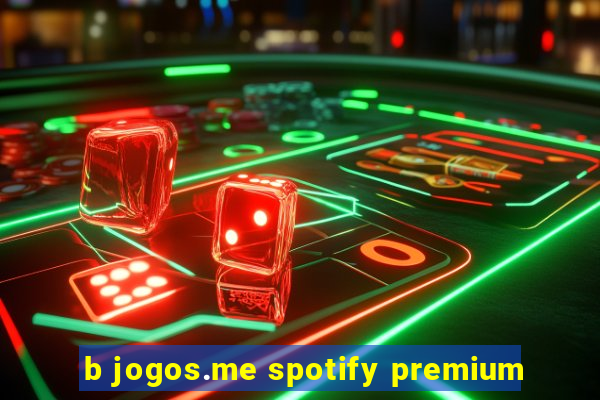 b jogos.me spotify premium